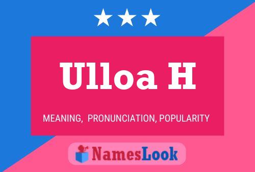 Ulloa H Name Poster