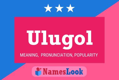 Ulugol Name Poster