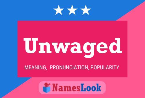 Unwaged Name Poster