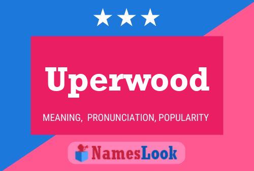 Uperwood Name Poster