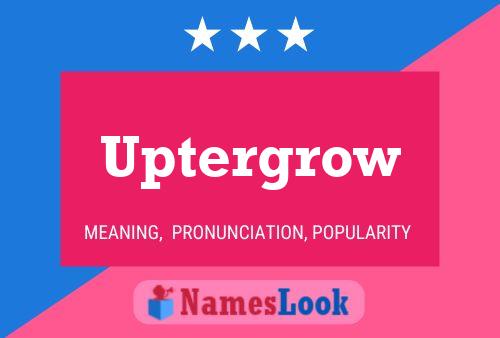 Uptergrow Name Poster