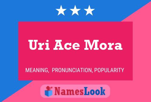 Uri Ace Mora Name Poster