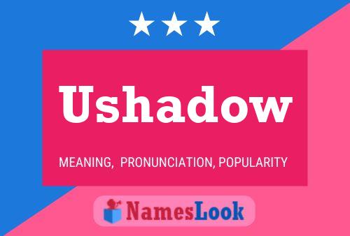 Ushadow Name Poster