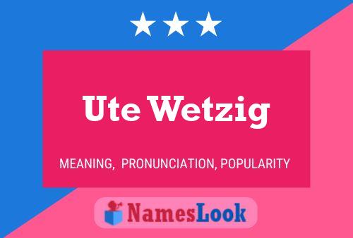 Ute Wetzig Name Poster