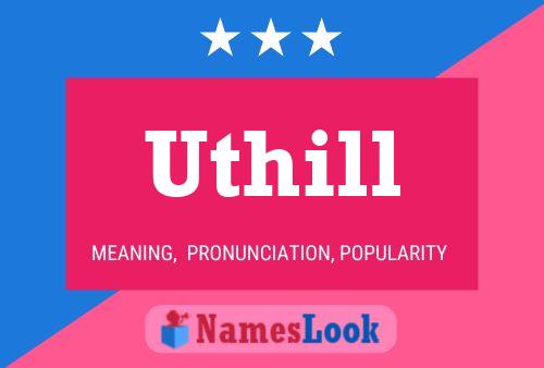 Uthill Name Poster