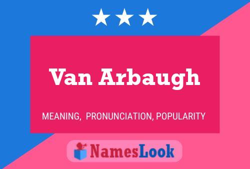 Van Arbaugh Name Poster