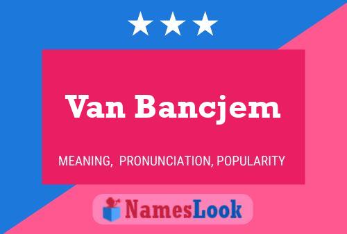 Van Bancjem Name Poster