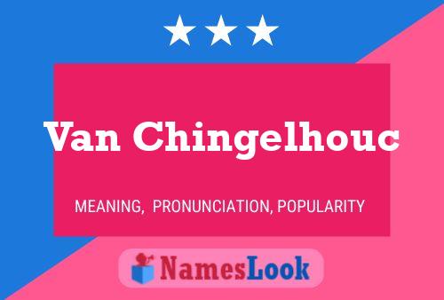 Van Chingelhouc Name Poster