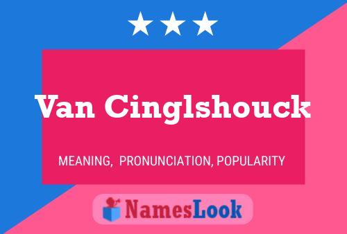 Van Cinglshouck Name Poster