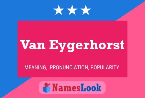 Van Eygerhorst Name Poster