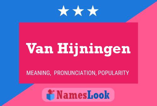 Van Hijningen Name Poster