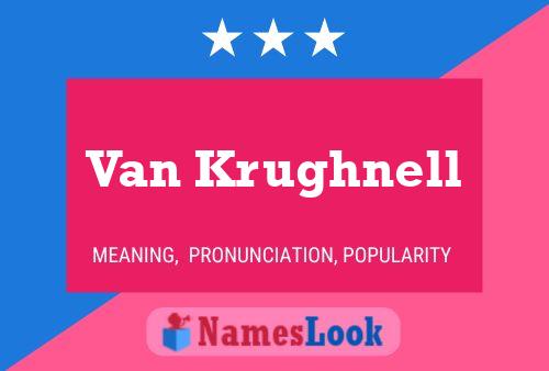 Van Krughnell Name Poster