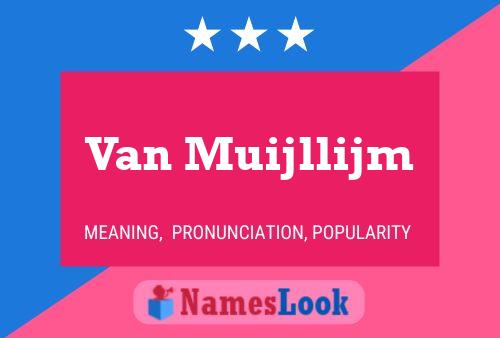 Van Muijllijm Name Poster