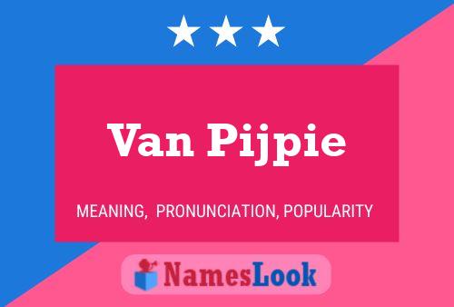 Van Pijpie Name Poster