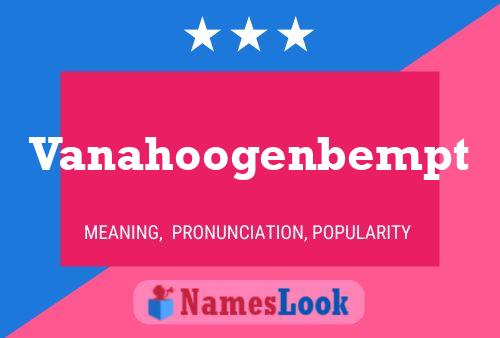 Vanahoogenbempt Name Poster