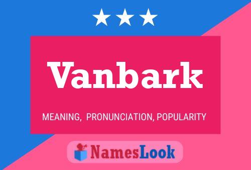 Vanbark Name Poster