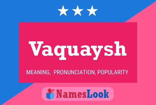 Vaquaysh Name Poster