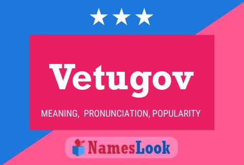 Vetugov Name Poster