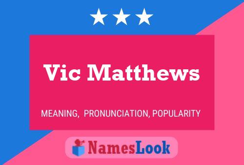 Vic Matthews Name Poster