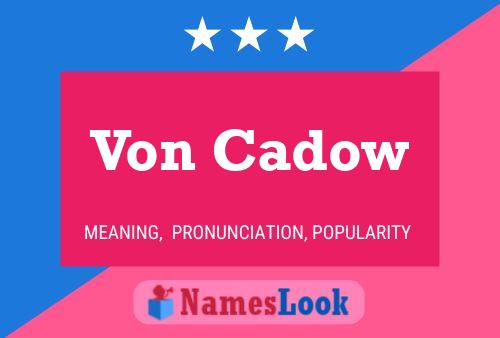 Von Cadow Name Poster