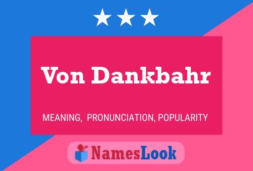 Von Dankbahr Name Poster