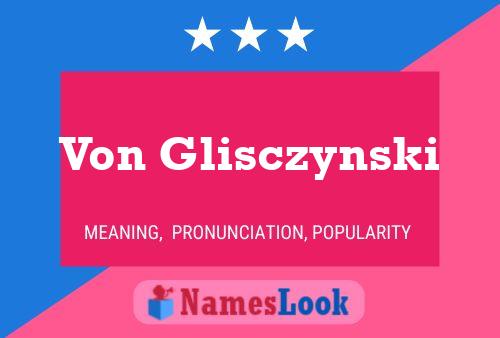 Von Glisczynski Name Poster