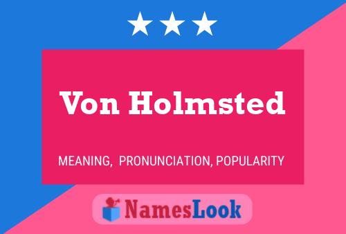 Von Holmsted Name Poster