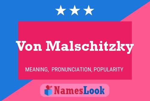 Von Malschitzky Name Poster