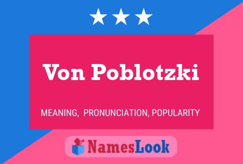 Von Poblotzki Name Poster