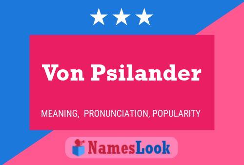 Von Psilander Name Poster