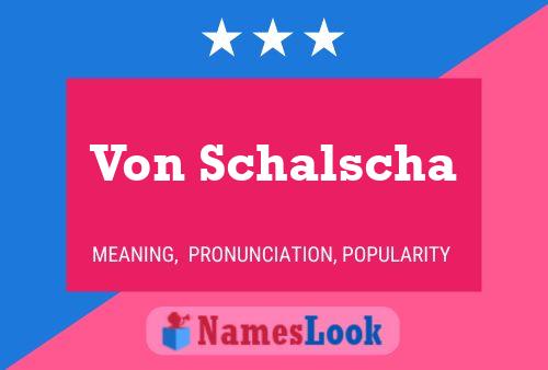 Von Schalscha Name Poster