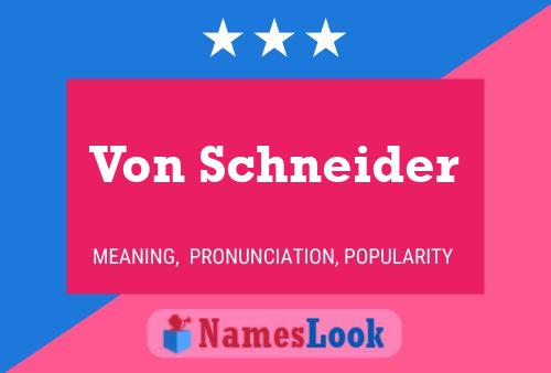 Von Schneider Name Poster