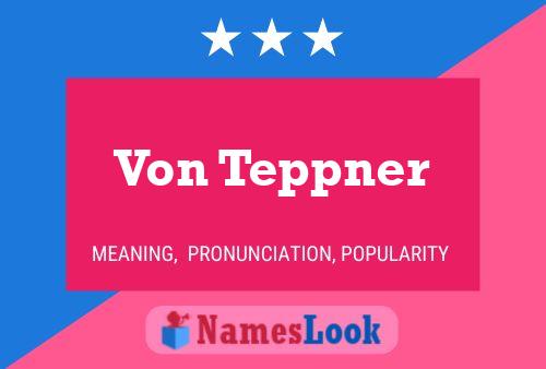 Von Teppner Name Poster