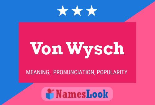 Von Wysch Name Poster