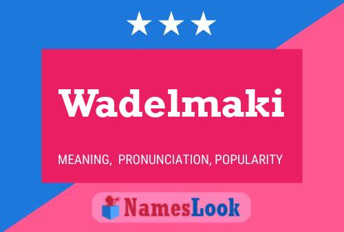 Wadelmaki Name Poster