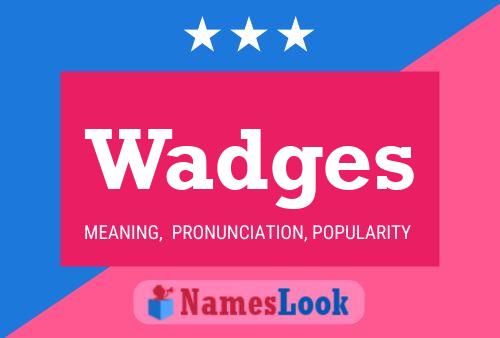 Wadges Name Poster