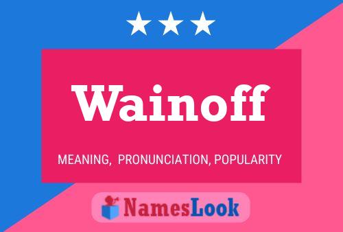 Wainoff Name Poster