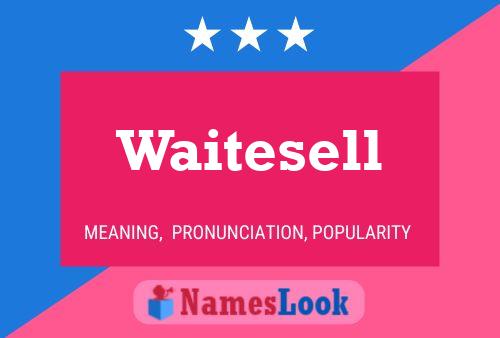 Waitesell Name Poster