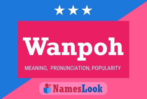 Wanpoh Name Poster