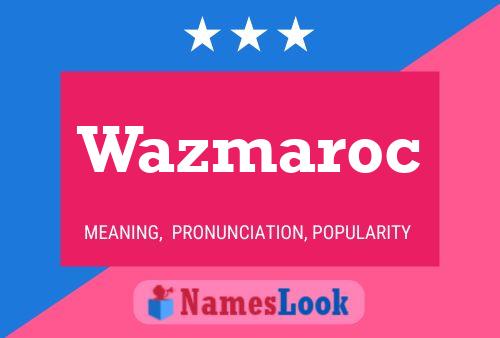 Wazmaroc Name Poster