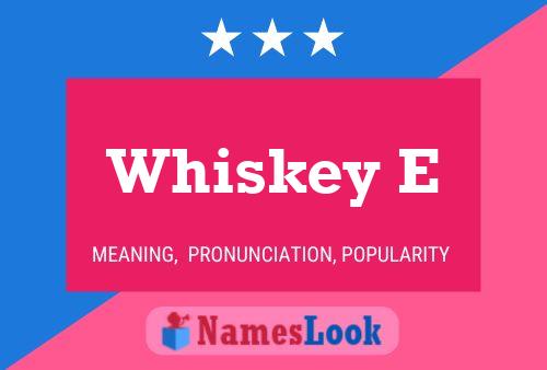 Whiskey E Name Poster