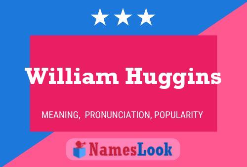 William Huggins Name Poster