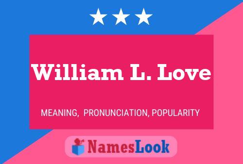 William L. Love Name Poster