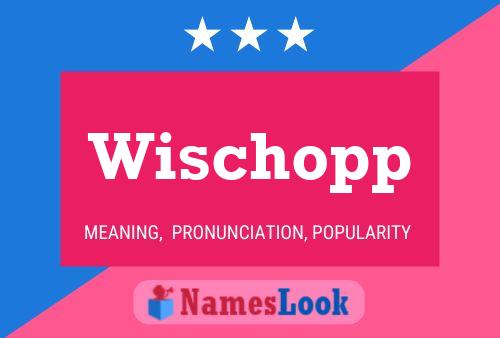 Wischopp Name Poster