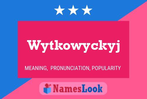 Wytkowyckyj Name Poster