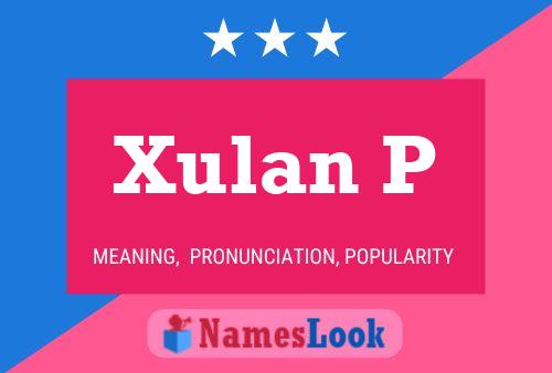 Xulan P Name Poster