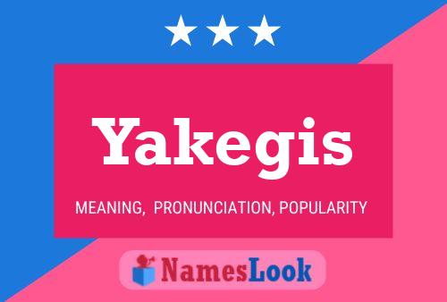 Yakegis Name Poster