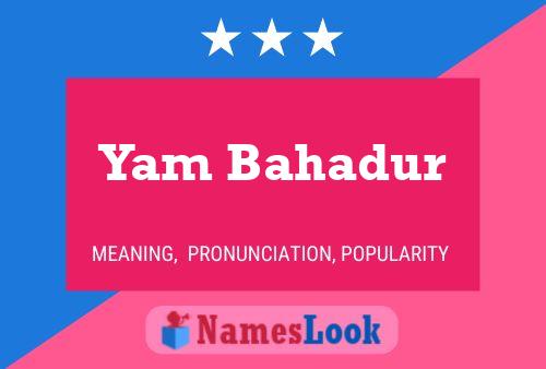 Yam Bahadur Name Poster