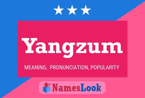 Yangzum Name Poster