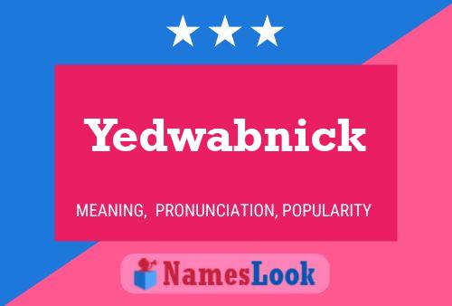 Yedwabnick Name Poster